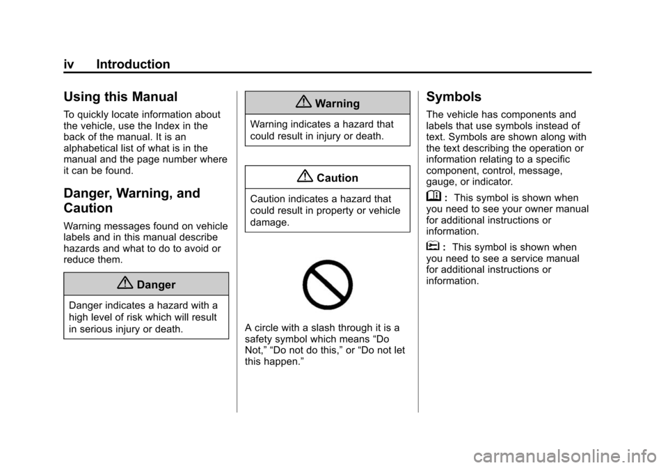 CADILLAC ESCALADE ESV 2015 4.G Owners Manual Black plate (4,1)Cadillac 2015i Escalade Owner Manual (GMNA-Localizing-U.S./Canada/
Mexico-8431501) - 2015 - CRC - 2/10/15
iv Introduction
Using this Manual
To quickly locate information about
the veh