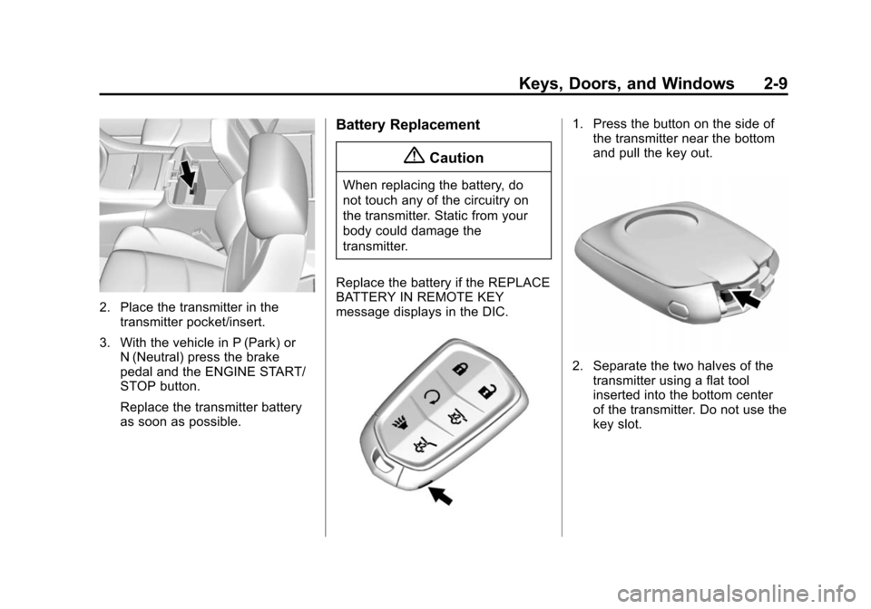 CADILLAC ESCALADE ESV 2015 4.G Owners Manual Black plate (9,1)Cadillac 2015i Escalade Owner Manual (GMNA-Localizing-U.S./Canada/
Mexico-8431501) - 2015 - CRC - 2/10/15
Keys, Doors, and Windows 2-9
2. Place the transmitter in thetransmitter pocke