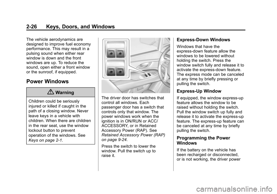 CADILLAC ESCALADE ESV 2015 4.G Owners Manual Black plate (26,1)Cadillac 2015i Escalade Owner Manual (GMNA-Localizing-U.S./Canada/
Mexico-8431501) - 2015 - CRC - 2/10/15
2-26 Keys, Doors, and Windows
The vehicle aerodynamics are
designed to impro