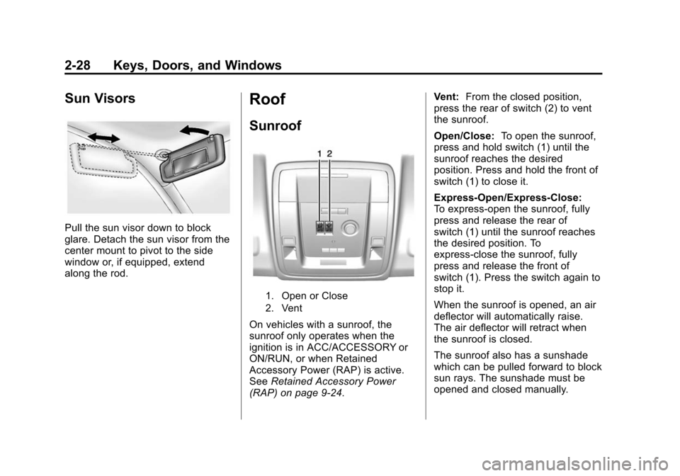 CADILLAC ESCALADE ESV 2015 4.G Owners Manual Black plate (28,1)Cadillac 2015i Escalade Owner Manual (GMNA-Localizing-U.S./Canada/
Mexico-8431501) - 2015 - CRC - 2/10/15
2-28 Keys, Doors, and Windows
Sun Visors
Pull the sun visor down to block
gl