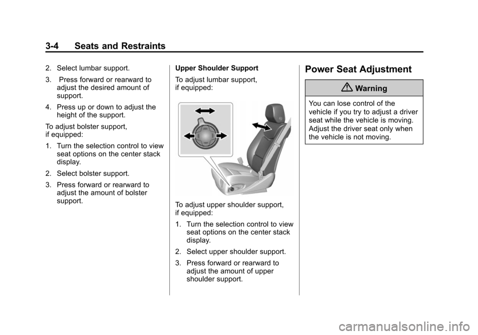 CADILLAC ESCALADE ESV 2015 4.G Owners Manual Black plate (4,1)Cadillac 2015i Escalade Owner Manual (GMNA-Localizing-U.S./Canada/
Mexico-8431501) - 2015 - CRC - 2/10/15
3-4 Seats and Restraints
2. Select lumbar support.
3. Press forward or rearwa