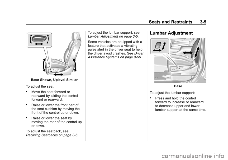 CADILLAC ESCALADE ESV 2015 4.G Owners Manual Black plate (5,1)Cadillac 2015i Escalade Owner Manual (GMNA-Localizing-U.S./Canada/
Mexico-8431501) - 2015 - CRC - 2/10/15
Seats and Restraints 3-5
Base Shown, Uplevel Similar
To adjust the seat:
.Mov