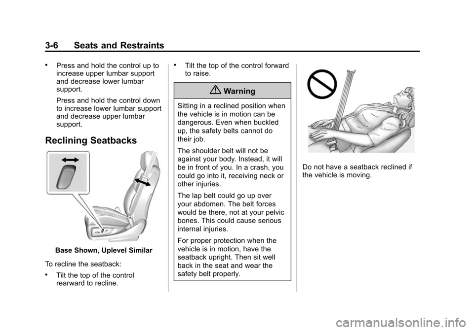 CADILLAC ESCALADE ESV 2015 4.G Owners Manual Black plate (6,1)Cadillac 2015i Escalade Owner Manual (GMNA-Localizing-U.S./Canada/
Mexico-8431501) - 2015 - CRC - 2/10/15
3-6 Seats and Restraints
.Press and hold the control up to
increase upper lum
