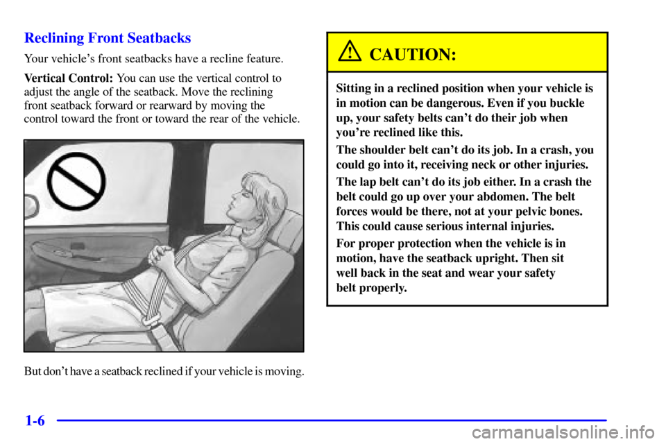 CADILLAC ESCALADE EXT 2002 2.G User Guide 1-6 Reclining Front Seatbacks
Your vehicles front seatbacks have a recline feature.
Vertical Control: You can use the vertical control to
adjust the angle of the seatback. Move the reclining 
front s