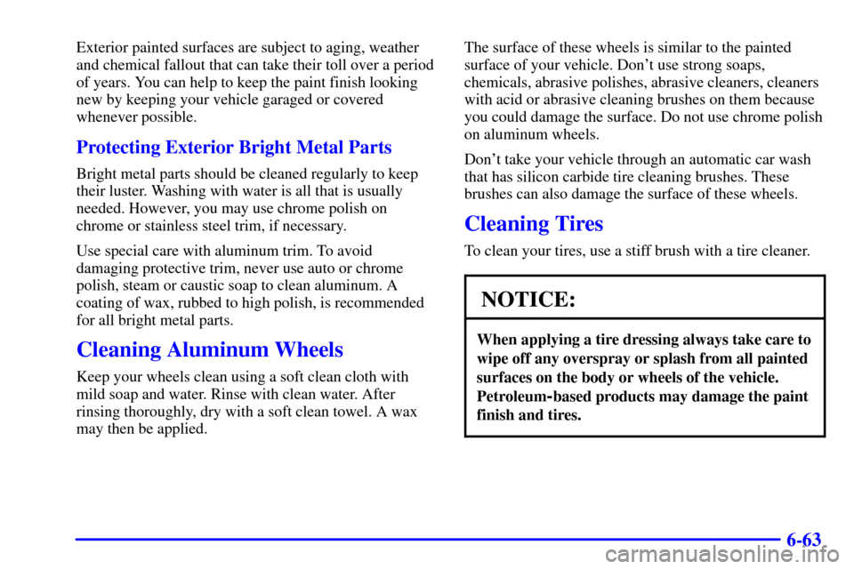 CADILLAC ESCALADE EXT 2002 2.G Manual PDF 6-63
Exterior painted surfaces are subject to aging, weather
and chemical fallout that can take their toll over a period
of years. You can help to keep the paint finish looking
new by keeping your veh CADILLAC ESCALADE EXT 2002 2.G Manual PDF 6-63
Exterior painted surfaces are subject to aging, weather
and chemical fallout that can take their toll over a period
of years. You can help to keep the paint finish looking
new by keeping your veh