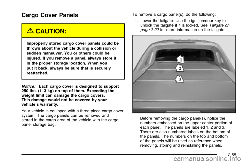 CADILLAC ESCALADE EXT 2003 2.G Owners Manual Cargo Cover Panels
{CAUTION:
Improperly stored cargo cover panels could be
thrown about the vehicle during a collision or
sudden maneuver. You or others could be
injured. If you remove a panel, always
