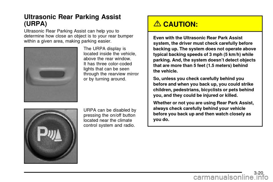 CADILLAC ESCALADE EXT 2003 2.G Owners Manual Ultrasonic Rear Parking Assist
(URPA)
Ultrasonic Rear Parking Assist can help you to
determine how close an object is to your rear bumper
within a given area, making parking easier.
The URPA display i