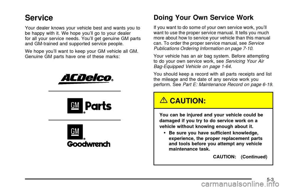 CADILLAC ESCALADE EXT 2003 2.G Service Manual Service
Your dealer knows your vehicle best and wants you to
be happy with it. We hope youll go to your dealer
for all your service needs. Youll get genuine GM parts
and GM-trained and supported ser CADILLAC ESCALADE EXT 2003 2.G Service Manual Service
Your dealer knows your vehicle best and wants you to
be happy with it. We hope youll go to your dealer
for all your service needs. Youll get genuine GM parts
and GM-trained and supported ser