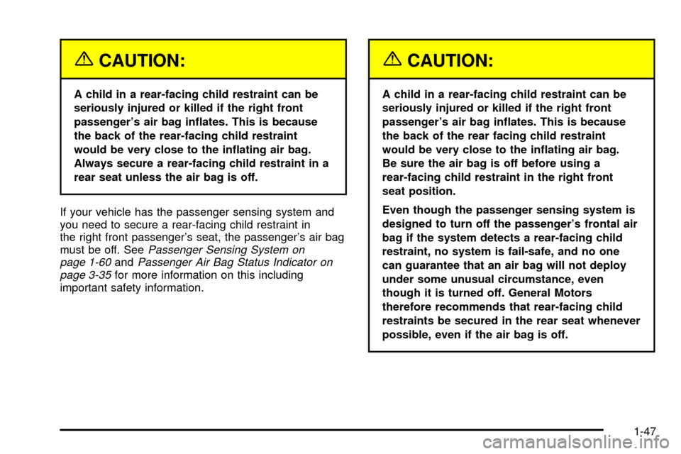 CADILLAC ESCALADE EXT 2003 2.G Workshop Manual {CAUTION:
A child in a rear-facing child restraint can be
seriously injured or killed if the right front
passengers air bag in¯ates. This is because
the back of the rear-facing child restraint
would