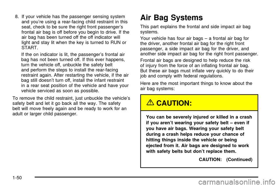 CADILLAC ESCALADE EXT 2003 2.G Workshop Manual 8. If your vehicle has the passenger sensing system
and youre using a rear-facing child restraint in this
seat, check to be sure the right front passengers
frontal air bag is off before you begin to