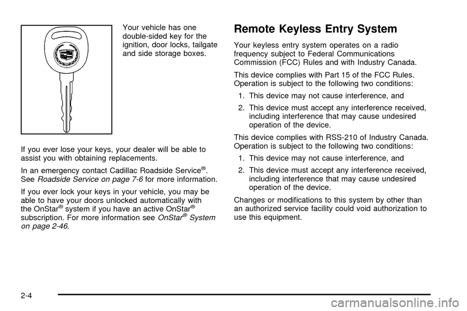 CADILLAC ESCALADE EXT 2003 2.G Owners Manual Your vehicle has one
double-sided key for the
ignition, door locks, tailgate
and side storage boxes.
If you ever lose your keys, your dealer will be able to
assist you with obtaining replacements.
In 