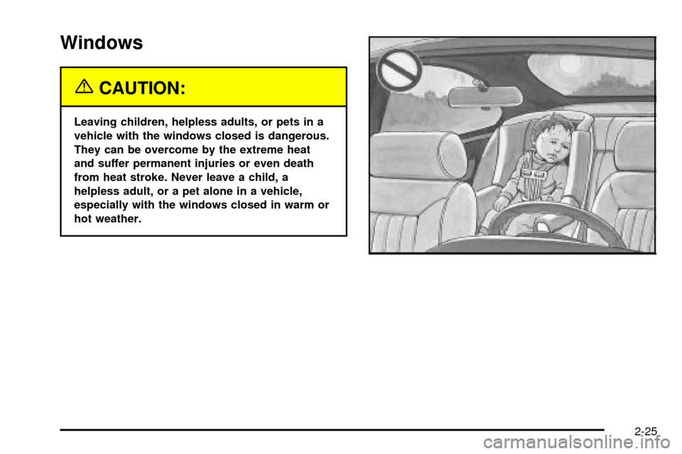 CADILLAC ESCALADE EXT 2004 2.G Owners Manual Windows
{CAUTION:
Leaving children, helpless adults, or pets in a
vehicle with the windows closed is dangerous.
They can be overcome by the extreme heat
and suffer permanent injuries or even death
fro