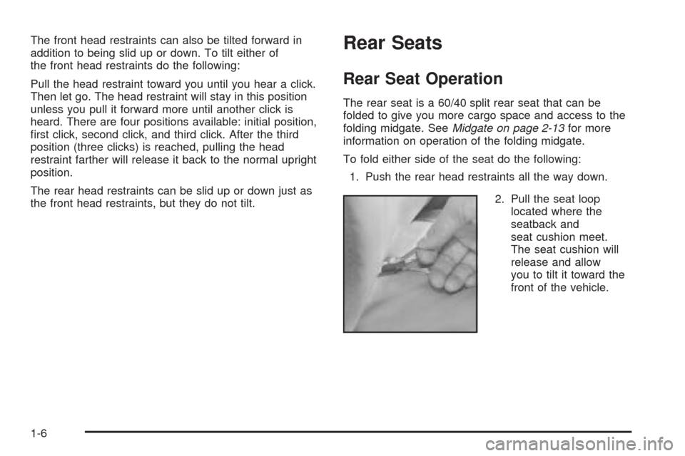 CADILLAC ESCALADE EXT 2005 2.G Owners Manual The front head restraints can also be tilted forward in
addition to being slid up or down. To tilt either of
the front head restraints do the following:
Pull the head restraint toward you until you he