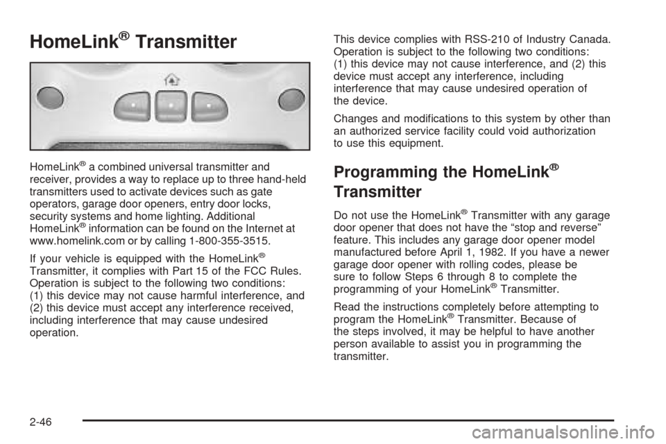 CADILLAC ESCALADE EXT 2005 2.G Owners Manual HomeLink®Transmitter
HomeLink®a combined universal transmitter and
receiver, provides a way to replace up to three hand-held
transmitters used to activate devices such as gate
operators, garage door