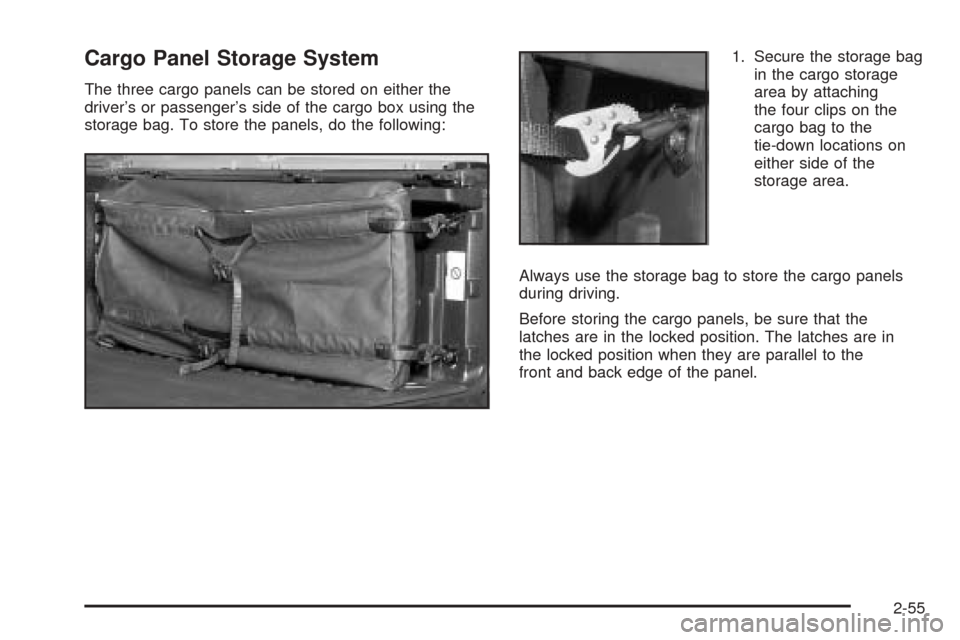 CADILLAC ESCALADE EXT 2005 2.G Service Manual Cargo Panel Storage System
The three cargo panels can be stored on either the
driver’s or passenger’s side of the cargo box using the
storage bag. To store the panels, do the following:1. Secure t CADILLAC ESCALADE EXT 2005 2.G Service Manual Cargo Panel Storage System
The three cargo panels can be stored on either the
driver’s or passenger’s side of the cargo box using the
storage bag. To store the panels, do the following:1. Secure t