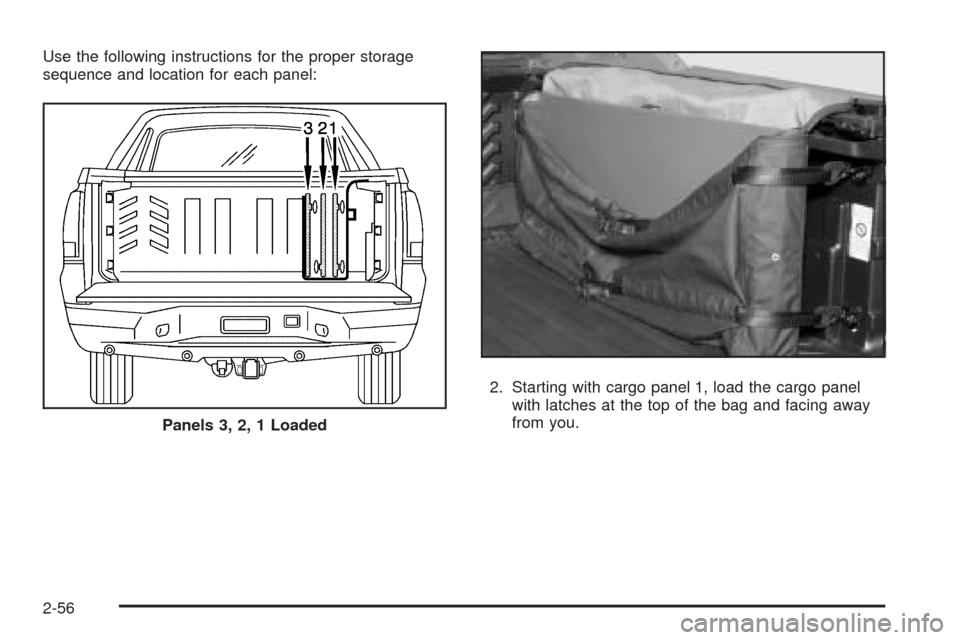 CADILLAC ESCALADE EXT 2005 2.G Owners Manual Use the following instructions for the proper storage
sequence and location for each panel:
2. Starting with cargo panel 1, load the cargo panel
with latches at the top of the bag and facing away
from