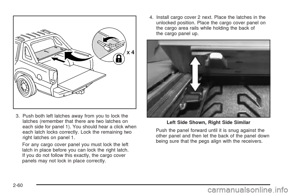 CADILLAC ESCALADE EXT 2005 2.G Service Manual 3. Push both left latches away from you to lock the
latches (remember that there are two latches on
each side for panel 1). You should hear a click when
each latch locks correctly. Lock the remaining CADILLAC ESCALADE EXT 2005 2.G Service Manual 3. Push both left latches away from you to lock the
latches (remember that there are two latches on
each side for panel 1). You should hear a click when
each latch locks correctly. Lock the remaining