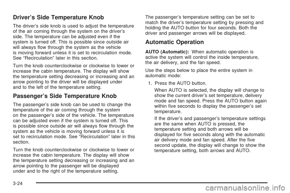 CADILLAC ESCALADE EXT 2005 2.G Owners Manual Driver’s Side Temperature Knob
The driver’s side knob is used to adjust the temperature
of the air coming through the system on the driver’s
side. The temperature can be adjusted even if the
sys