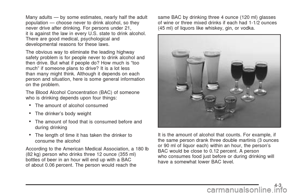 CADILLAC ESCALADE EXT 2005 2.G Owners Manual Many adults — by some estimates, nearly half the adult
population — choose never to drink alcohol, so they
never drive after drinking. For persons under 21,
it is against the law in every U.S. sta
