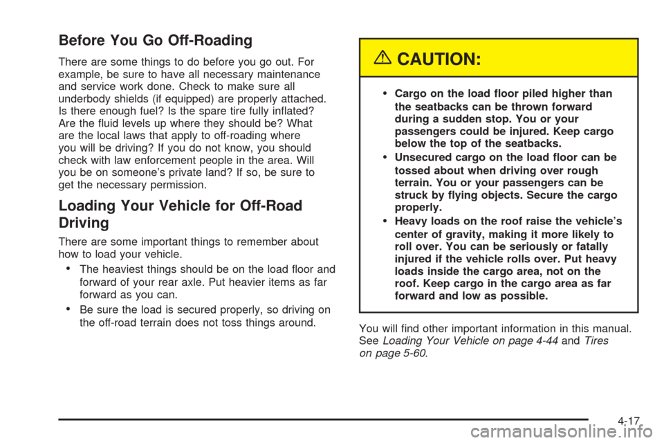 CADILLAC ESCALADE EXT 2005 2.G Owners Manual Before You Go Off-Roading
There are some things to do before you go out. For
example, be sure to have all necessary maintenance
and service work done. Check to make sure all
underbody shields (if equi