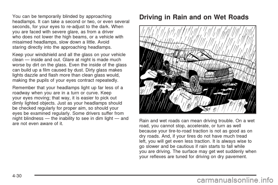 CADILLAC ESCALADE EXT 2005 2.G Owners Manual You can be temporarily blinded by approaching
headlamps. It can take a second or two, or even several
seconds, for your eyes to re-adjust to the dark. When
you are faced with severe glare, as from a d