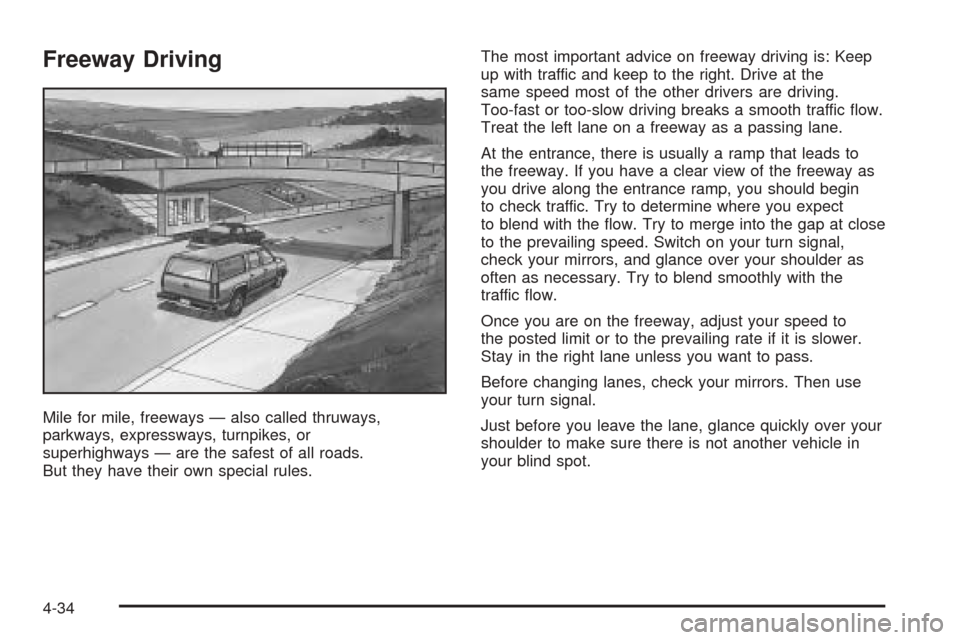 CADILLAC ESCALADE EXT 2005 2.G Owners Manual Freeway Driving
Mile for mile, freeways — also called thruways,
parkways, expressways, turnpikes, or
superhighways — are the safest of all roads.
But they have their own special rules.The most imp