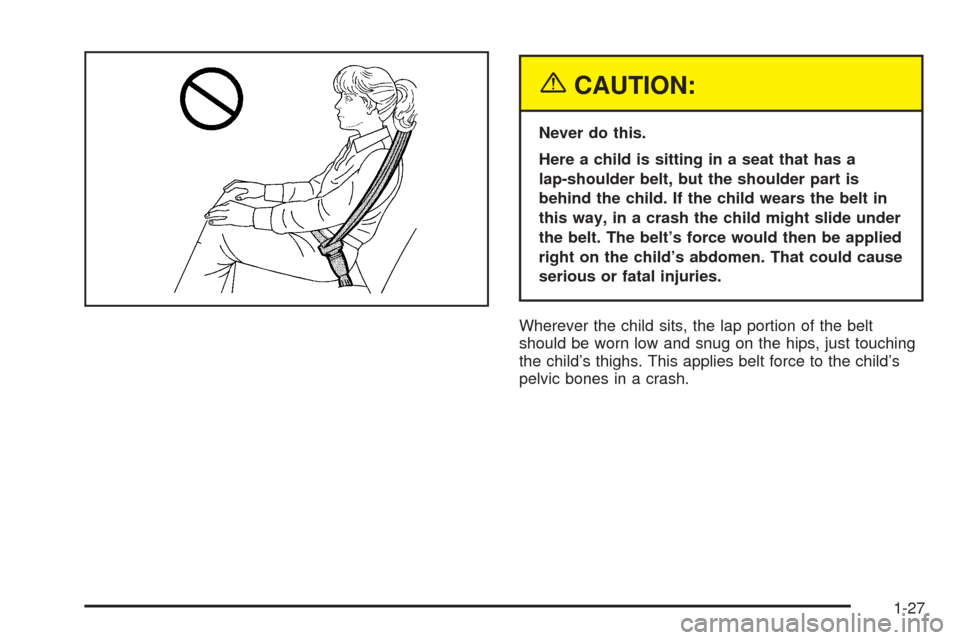 CADILLAC ESCALADE EXT 2005 2.G Owners Guide {CAUTION:
Never do this.
Here a child is sitting in a seat that has a
lap-shoulder belt, but the shoulder part is
behind the child. If the child wears the belt in
this way, in a crash the child might 