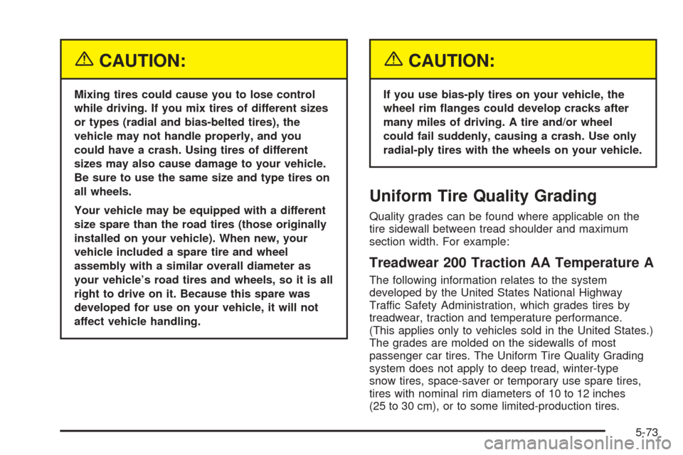 CADILLAC ESCALADE EXT 2005 2.G Owners Manual {CAUTION:
Mixing tires could cause you to lose control
while driving. If you mix tires of different sizes
or types (radial and bias-belted tires), the
vehicle may not handle properly, and you
could ha