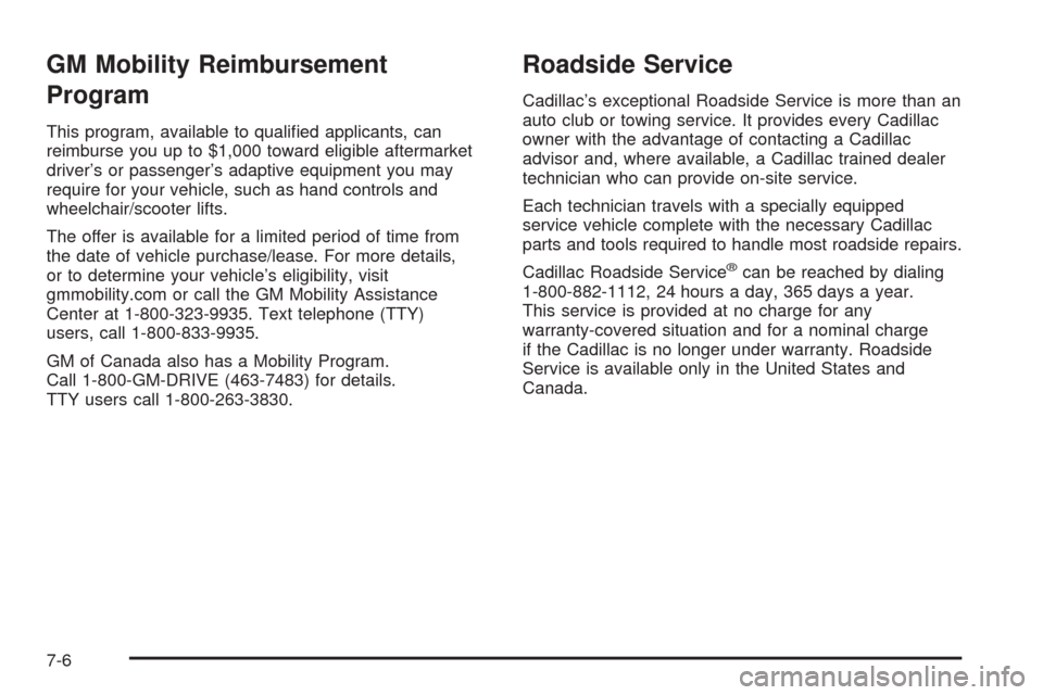 CADILLAC ESCALADE EXT 2005 2.G Owners Manual GM Mobility Reimbursement
Program
This program, available to quali�ed applicants, can
reimburse you up to $1,000 toward eligible aftermarket
driver’s or passenger’s adaptive equipment you may
requ