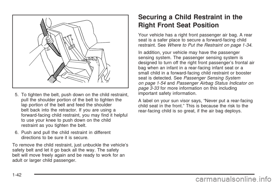 CADILLAC ESCALADE EXT 2005 2.G Owners Manual 5. To tighten the belt, push down on the child restraint,
pull the shoulder portion of the belt to tighten the
lap portion of the belt and feed the shoulder
belt back into the retractor. If you are us