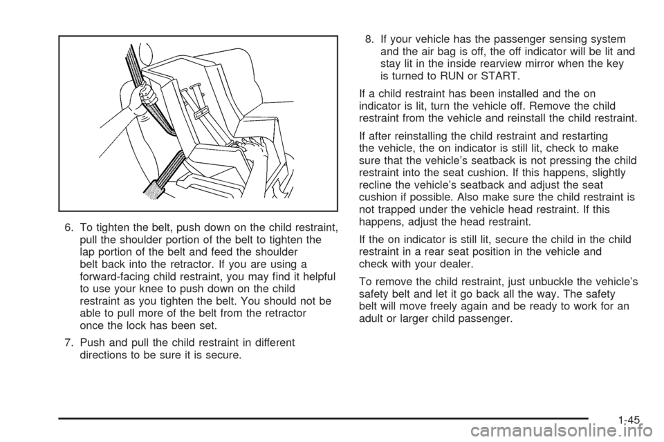 CADILLAC ESCALADE EXT 2005 2.G Owners Manual 6. To tighten the belt, push down on the child restraint,
pull the shoulder portion of the belt to tighten the
lap portion of the belt and feed the shoulder
belt back into the retractor. If you are us