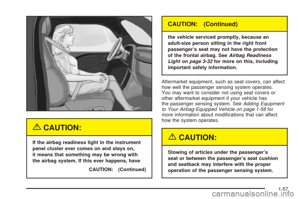 CADILLAC ESCALADE EXT 2005 2.G Owners Manual {CAUTION:
If the airbag readiness light in the instrument
panel cluster ever comes on and stays on,
it means that something may be wrong with
the airbag system. If this ever happens, have
CAUTION: (Co