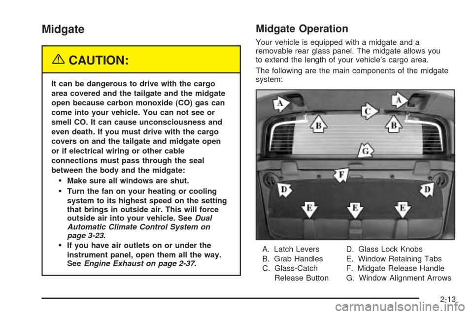 CADILLAC ESCALADE EXT 2005 2.G Manual PDF Midgate
{CAUTION:
It can be dangerous to drive with the cargo
area covered and the tailgate and the midgate
open because carbon monoxide (CO) gas can
come into your vehicle. You can not see or
smell C