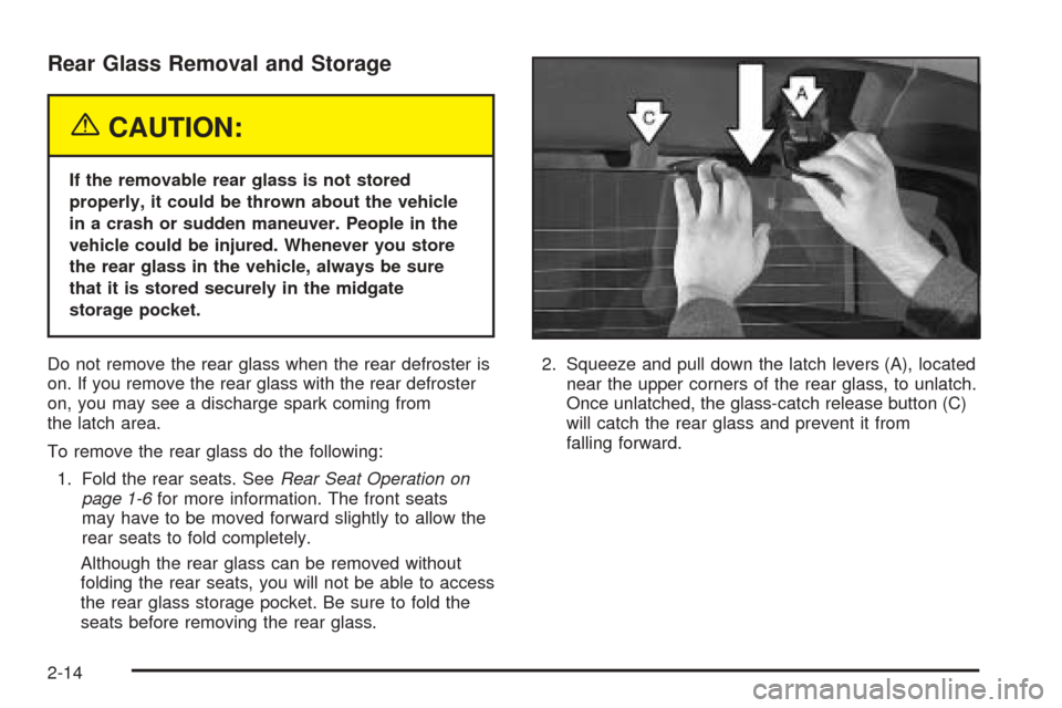 CADILLAC ESCALADE EXT 2005 2.G Manual PDF Rear Glass Removal and Storage
{CAUTION:
If the removable rear glass is not stored
properly, it could be thrown about the vehicle
in a crash or sudden maneuver. People in the
vehicle could be injured.