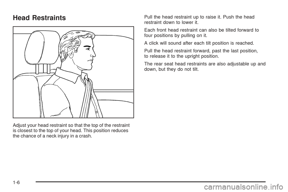 CADILLAC ESCALADE EXT 2006 2.G User Guide Head Restraints
Adjust your head restraint so that the top of the restraint
is closest to the top of your head. This position reduces
the chance of a neck injury in a crash.Pull the head restraint up 