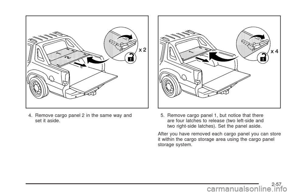 CADILLAC ESCALADE EXT 2006 2.G Owners Manual 4. Remove cargo panel 2 in the same way and
set it aside.5. Remove cargo panel 1, but notice that there
are four latches to release (two left-side and
two right-side latches). Set the panel aside.
Aft
