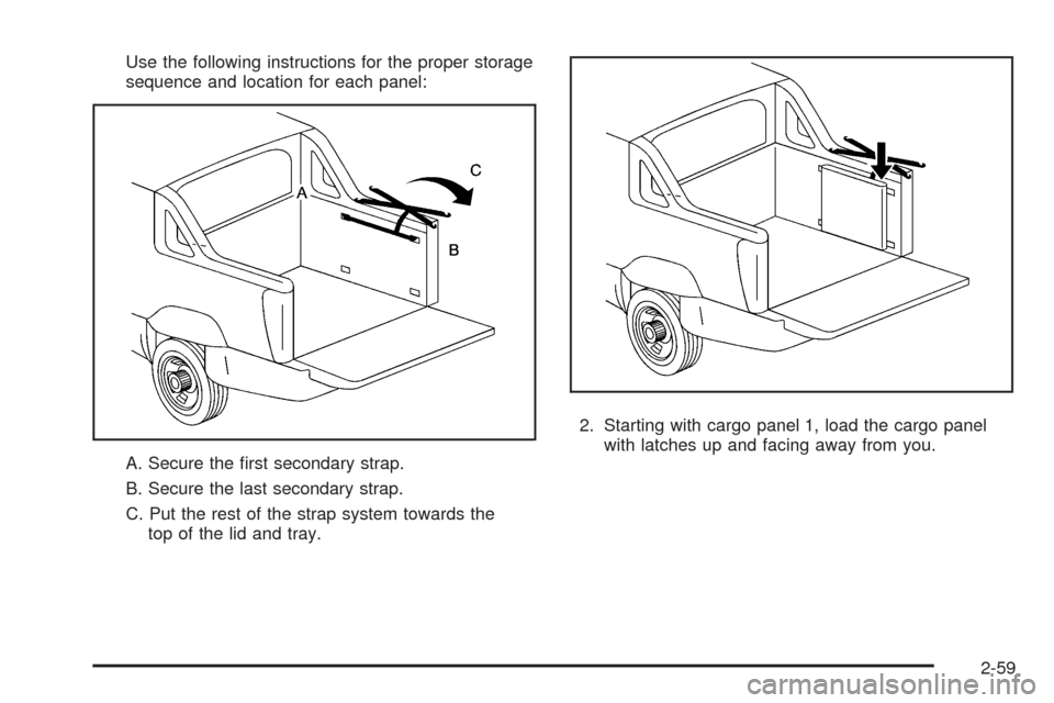 CADILLAC ESCALADE EXT 2006 2.G Service Manual Use the following instructions for the proper storage
sequence and location for each panel:
A. Secure the �rst secondary strap.
B. Secure the last secondary strap.
C. Put the rest of the strap system 