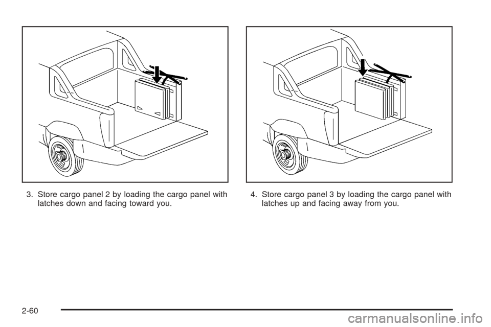 CADILLAC ESCALADE EXT 2006 2.G Owners Manual 3. Store cargo panel 2 by loading the cargo panel with
latches down and facing toward you.4. Store cargo panel 3 by loading the cargo panel with
latches up and facing away from you.
2-60 
