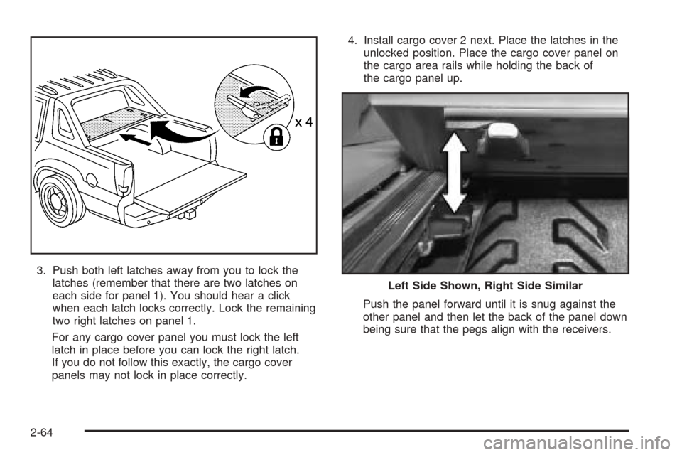 CADILLAC ESCALADE EXT 2006 2.G Owners Manual 3. Push both left latches away from you to lock the
latches (remember that there are two latches on
each side for panel 1). You should hear a click
when each latch locks correctly. Lock the remaining
