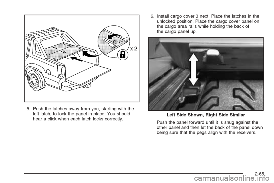 CADILLAC ESCALADE EXT 2006 2.G Owners Manual 5. Push the latches away from you, starting with the
left latch, to lock the panel in place. You should
hear a click when each latch locks correctly.6. Install cargo cover 3 next. Place the latches in