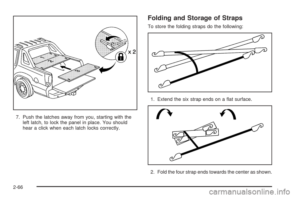 CADILLAC ESCALADE EXT 2006 2.G Owners Manual 7. Push the latches away from you, starting with the
left latch, to lock the panel in place. You should
hear a click when each latch locks correctly.
Folding and Storage of Straps
To store the folding