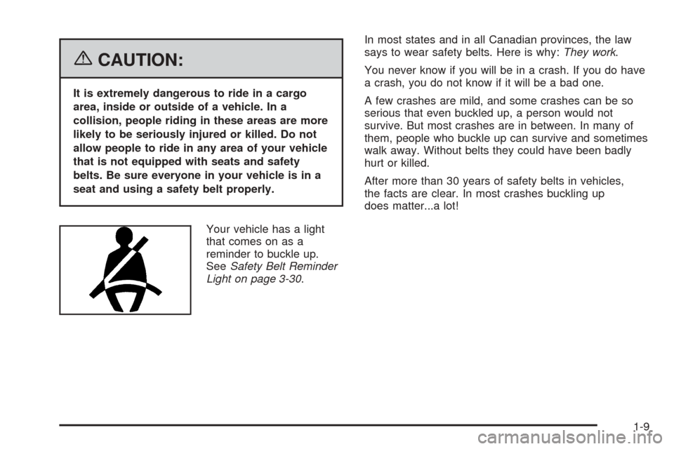 CADILLAC ESCALADE EXT 2006 2.G Owners Manual {CAUTION:
It is extremely dangerous to ride in a cargo
area, inside or outside of a vehicle. In a
collision, people riding in these areas are more
likely to be seriously injured or killed. Do not
allo