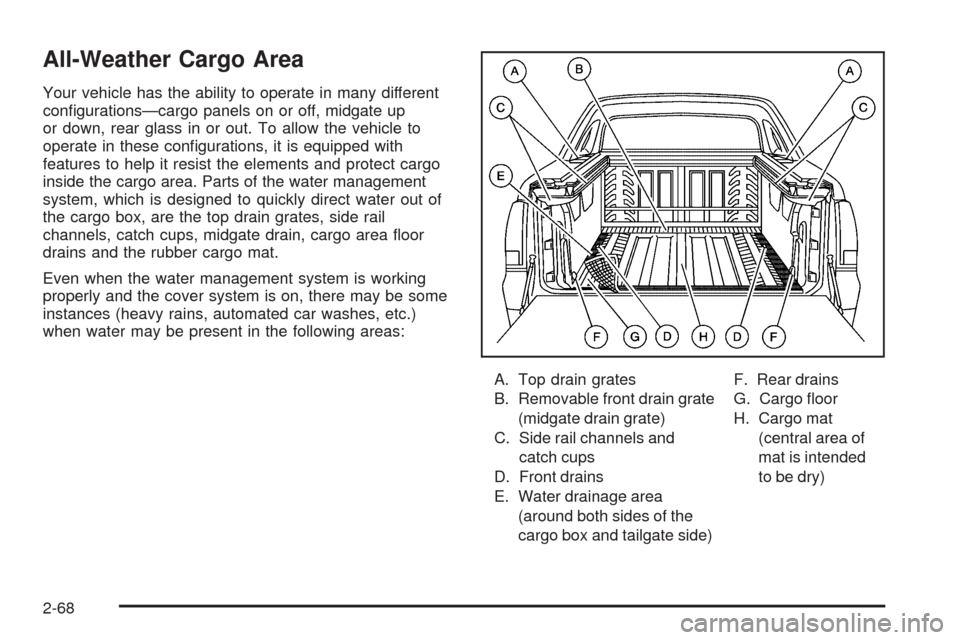 CADILLAC ESCALADE EXT 2006 2.G Owners Manual All-Weather Cargo Area
Your vehicle has the ability to operate in many different
con�gurations—cargo panels on or off, midgate up
or down, rear glass in or out. To allow the vehicle to
operate in th