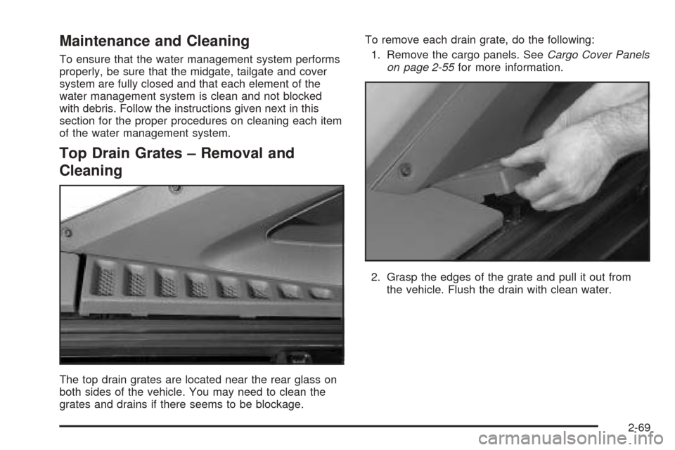 CADILLAC ESCALADE EXT 2006 2.G Owners Manual Maintenance and Cleaning
To ensure that the water management system performs
properly, be sure that the midgate, tailgate and cover
system are fully closed and that each element of the
water managemen