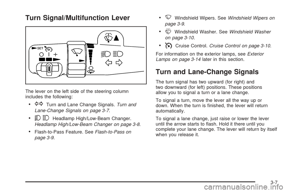 CADILLAC ESCALADE EXT 2006 2.G Owners Manual Turn Signal/Multifunction Lever
The lever on the left side of the steering column
includes the following:
GTurn and Lane Change Signals.Turn and
Lane-Change Signals on page 3-7.
53Headlamp High/Low-