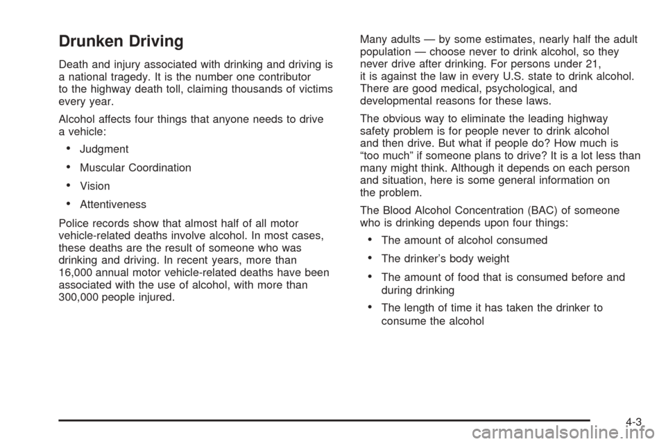 CADILLAC ESCALADE EXT 2006 2.G Owners Manual Drunken Driving
Death and injury associated with drinking and driving is
a national tragedy. It is the number one contributor
to the highway death toll, claiming thousands of victims
every year.
Alcoh