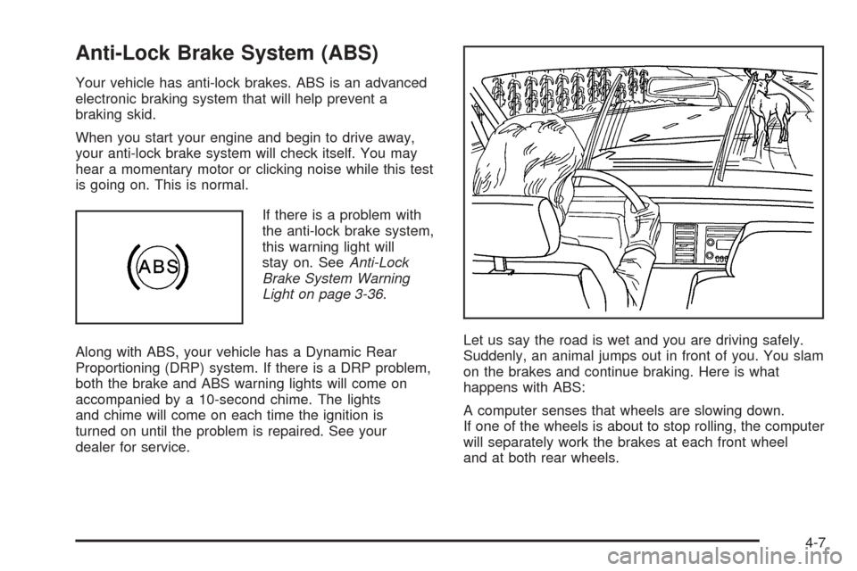 CADILLAC ESCALADE EXT 2006 2.G Owners Manual Anti-Lock Brake System (ABS)
Your vehicle has anti-lock brakes. ABS is an advanced
electronic braking system that will help prevent a
braking skid.
When you start your engine and begin to drive away,
