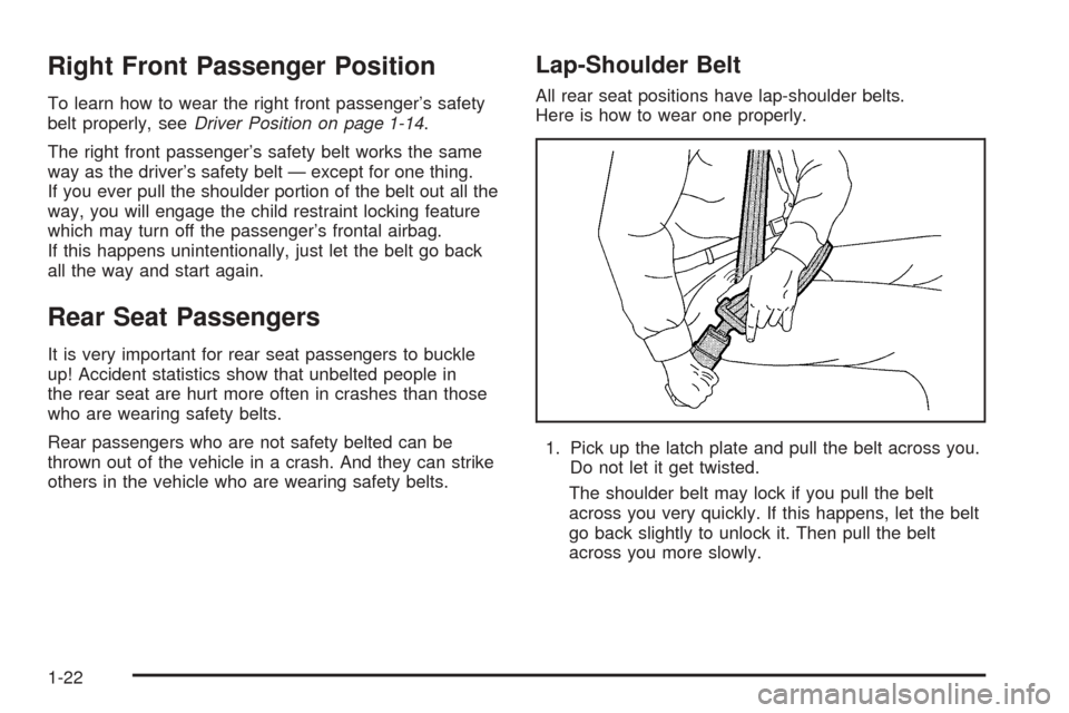 CADILLAC ESCALADE EXT 2006 2.G Owners Manual Right Front Passenger Position
To learn how to wear the right front passenger’s safety
belt properly, seeDriver Position on page 1-14.
The right front passenger’s safety belt works the same
way as