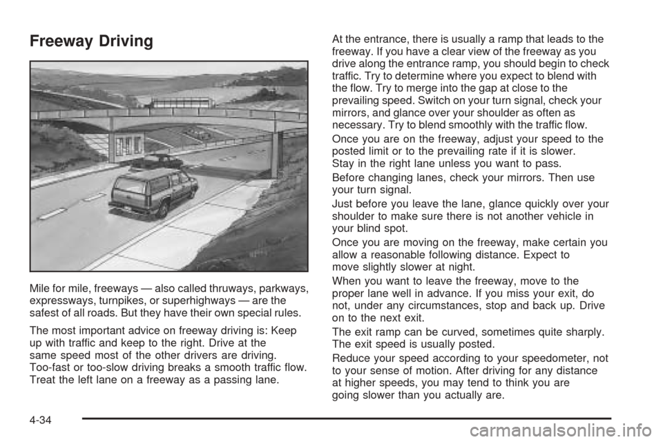 CADILLAC ESCALADE EXT 2006 2.G Owners Manual Freeway Driving
Mile for mile, freeways — also called thruways, parkways,
expressways, turnpikes, or superhighways — are the
safest of all roads. But they have their own special rules.
The most im