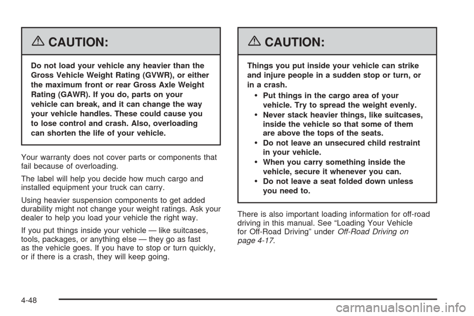 CADILLAC ESCALADE EXT 2006 2.G Owners Manual {CAUTION:
Do not load your vehicle any heavier than the
Gross Vehicle Weight Rating (GVWR), or either
the maximum front or rear Gross Axle Weight
Rating (GAWR). If you do, parts on your
vehicle can br